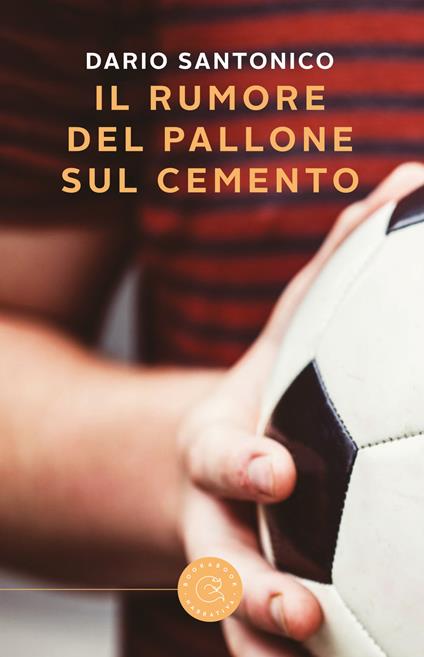 Il rumore del pallone sul cemento - Dario Santonico - copertina