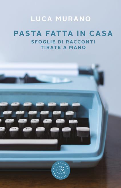 Pasta fatta in casa. Sfoglie di racconti tirate a mano - Luca Murano - copertina
