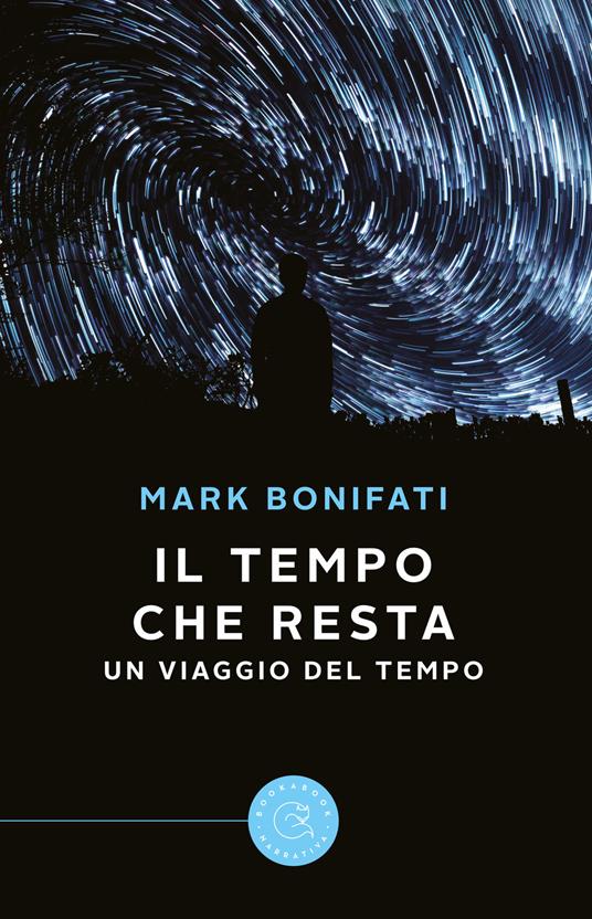 Il Tempo che resta. Un viaggio del Tempo - Mark Bonifati - copertina