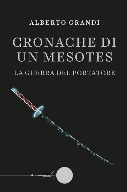 La guerra del Portatore. Cronache di un Mesotes - Alberto Grandi - copertina