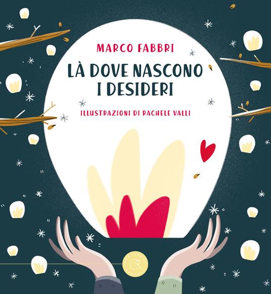 Là dove nascono i desideri. Ediz. a colori - Marco Fabbri - copertina