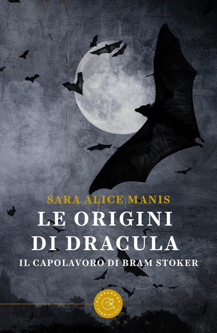 Le origini di Dracula. Il capolavoro di Bram Stoker - Sara Alice Manis - copertina