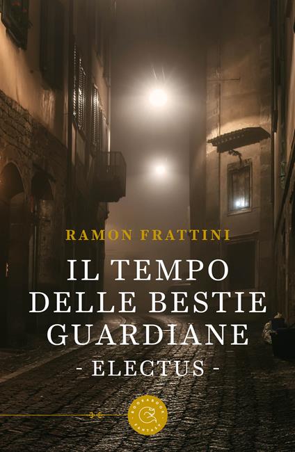 Il tempo delle bestie guardiane. Electus - Ramon Frattini - copertina