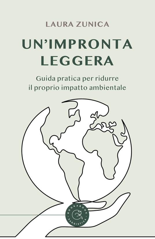 Un'impronta leggera. Guida pratica per ridurre il proprio impatto ambientale - Laura Zunica - copertina