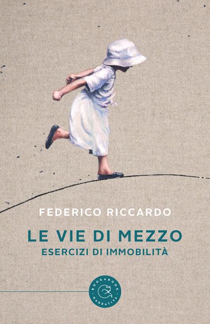 Le vie di mezzo. Esercizi di immobilità - Federico Riccardo - copertina