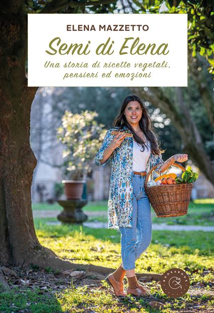 Semi di Elena. Una storia di ricette vegetali, pensieri ed emozioni - Elena Mazzetto - copertina
