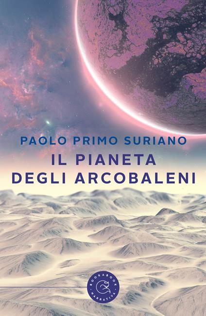 Il pianeta degli arcobaleni - Paolo Primo Suriano - copertina