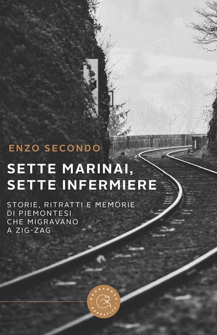 Sette marinai, sette infermiere. Storie, ritratti e memorie di piemontesi che migravano a zig-zag - Enzo Secondo - copertina