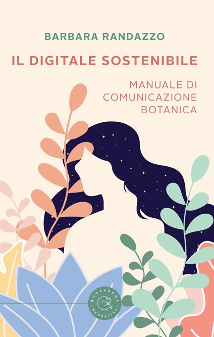 Il digitale sostenibile. Manuale di comunicazione botanica - Barbara Randazzo - copertina