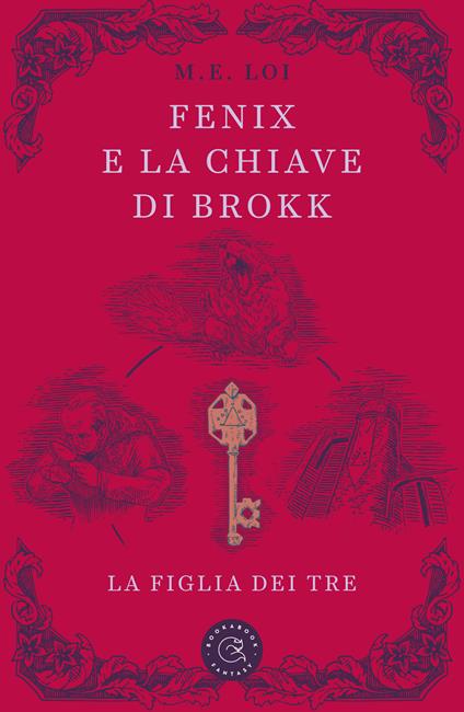 Fenix e la chiave di Brokk. La figlia dei tre. Ediz. illustrata - M. E. Loi - copertina