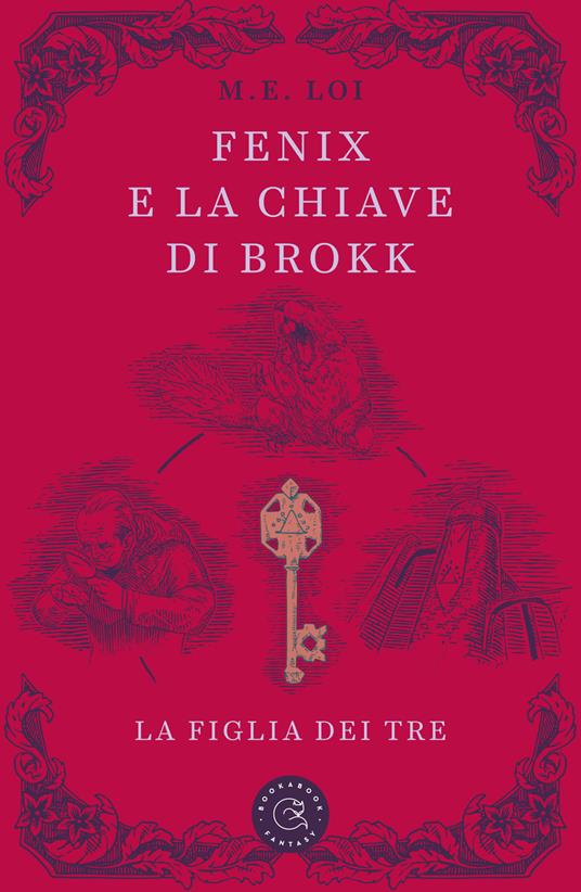 Fenix e la chiave di Brokk. La figlia dei tre. Ediz. illustrata - M. E. Loi - copertina