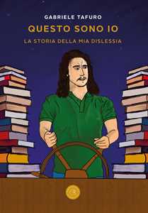 Libro Questo sono io. La storia della mia dislessia Gabriele Tafuro