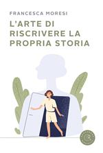 L'arte di riscrivere la propria storia