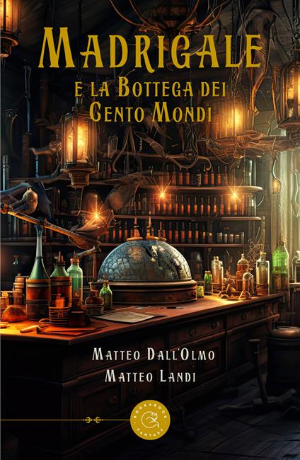 Madrigale e la bottega dei Cento Mondi - Matteo Dall'Olmo,Matteo Landi - copertina