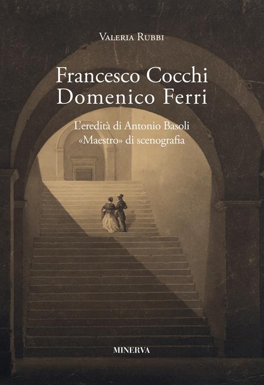 Francesco Cocchi, Domenico Ferri. L'eredità di Antonio Basoli - Valeria Rubbi - copertina
