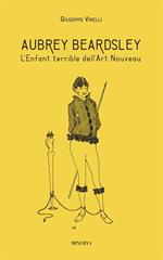 Aubrey Beardsley. L'enfant terrible dell'art nouveau. Ediz. illustrata