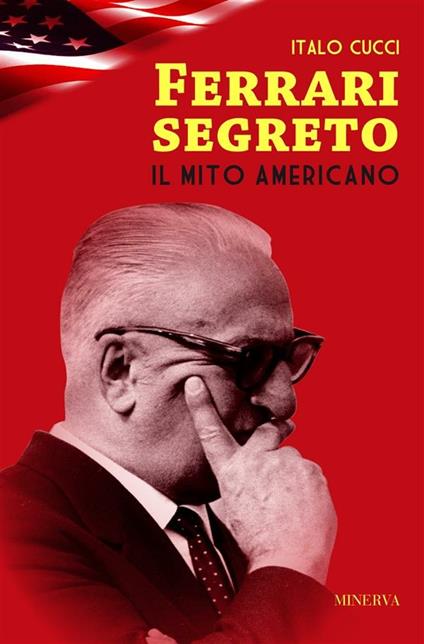 Ferrari segreto. Il mito americano - Italo Cucci - ebook