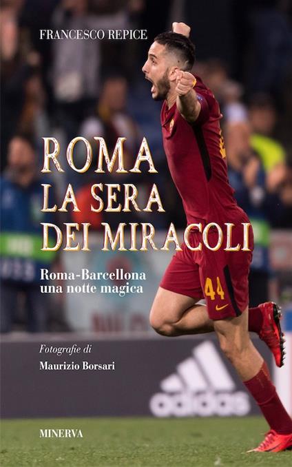 Roma. La sera dei miracoli. Roma-Barcellona una notte magica - Francesco Repice - copertina
