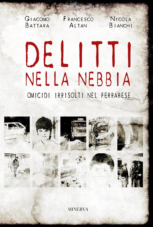 Delitti nella nebbia. Omicidi irrisolti nel ferrarese - Francesco Altan,Giacomo Battara,Nicola Bianchi - copertina