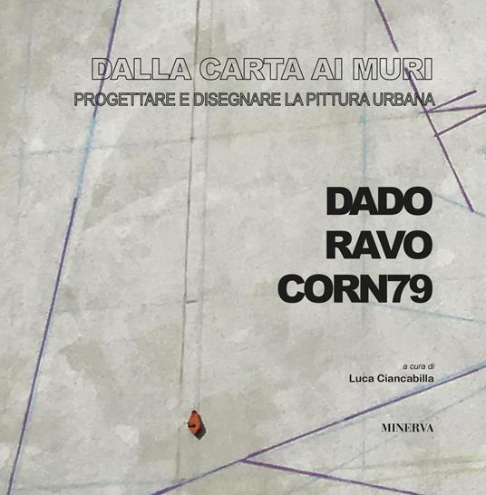 Dalla carta ai muri. Progettare e disegnare la pittura urbana - copertina