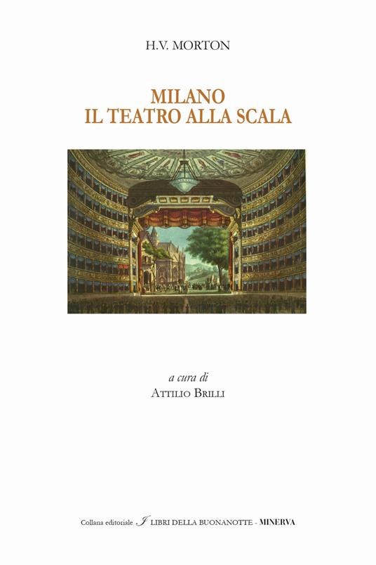 Milano. Il Teatro alla Scala. Ediz. italiana e inglese - Henry Vollam Morton - copertina