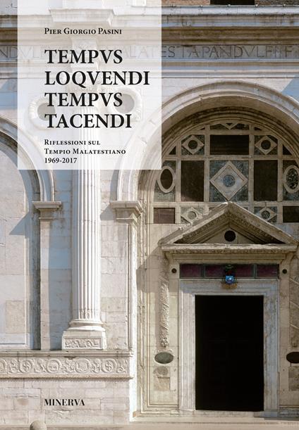 Tempus loquendi, tempus tacendi. Riflessioni sul Tempio Malatestiano (1969-2017) - Pier Giorgio Pasini - copertina