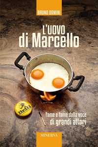 L'uovo di Marcello. Fame e fama dalla voce di grandi attori. Con Contenuto digitale per accesso online