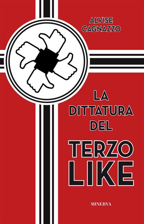 La dittatura del terzo like - Alvise Cagnazzo - ebook