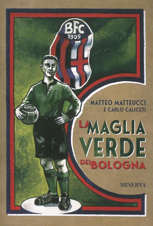 La maglia verde del Bologna - Matteo Matteucci,Carlo Caliceti - copertina