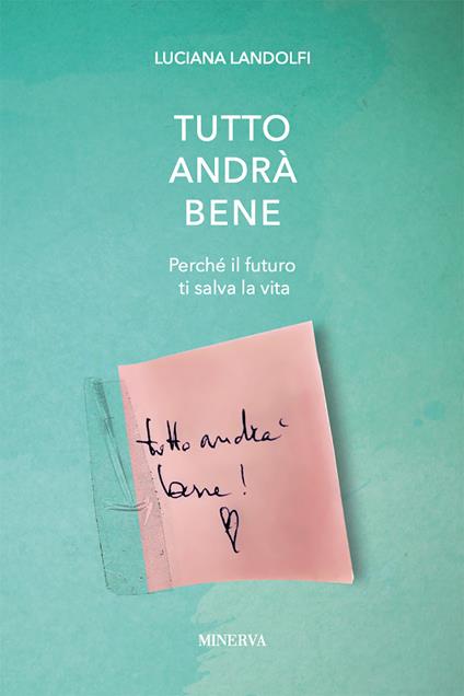 Tutto andrà bene. Perché il futuro ti salva la vita - Luciana Landolfi - copertina