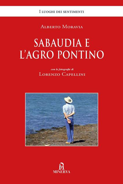 Sabaudia e l'Agro Pontino. Ediz. illustrata - Alberto Moravia - copertina