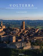 Volterra. Città simbolo di antiche e nuove