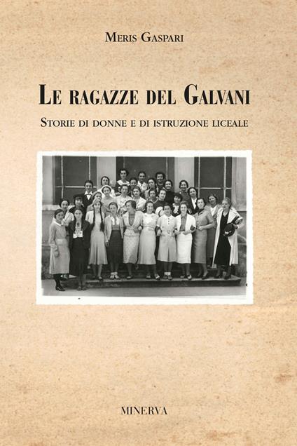 Le ragazze del Galvani. Storie di donne e di istruzione liceale - Meris Gaspari - copertina
