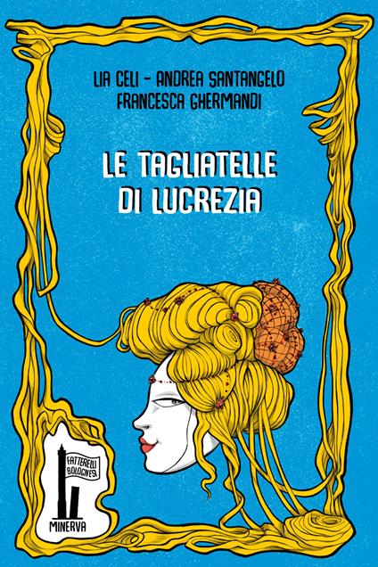 Le tagliatelle di Lucrezia - Lia Celi,Andrea Santangelo - copertina