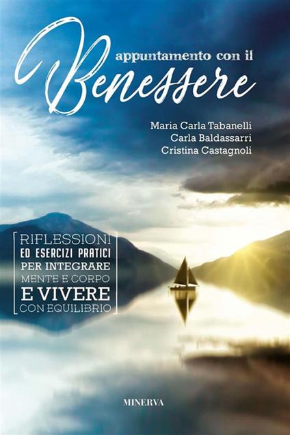 Appuntamento con il benessere. Riflessioni ed esercizi pratici per integrare mente e corpo e vivere con equilibrio - Carla Baldassarri,Cristina Castagnoli,Maria Carla Tabanelli - ebook