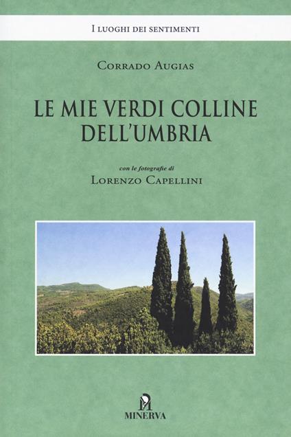 Le mie verdi colline dell'Umbria. Ediz. illustrata - Corrado Augias - copertina