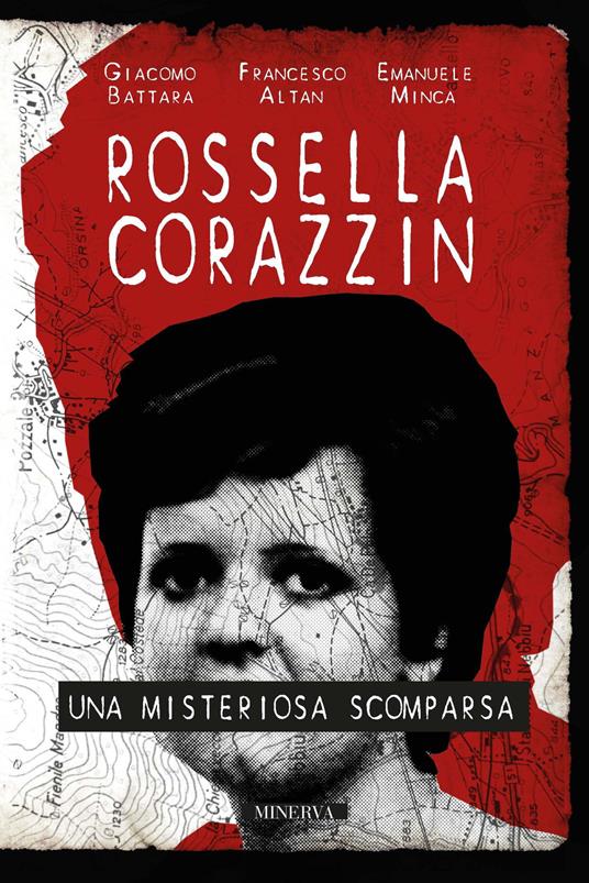Rossella Corazzin. Una misteriosa scomparsa - Giacomo Battara,Francesco Altan,Emanuele Minca - copertina
