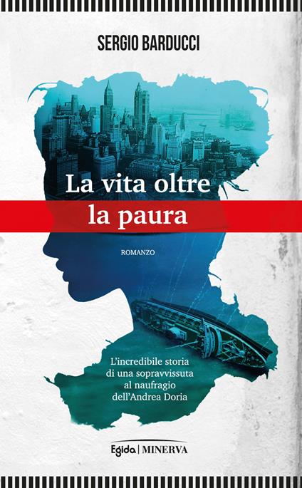 La vita oltre la paura. L'incredibile storia di una sopravvissuta al naufragio dell’Andrea Doria - Sergio Barducci - copertina