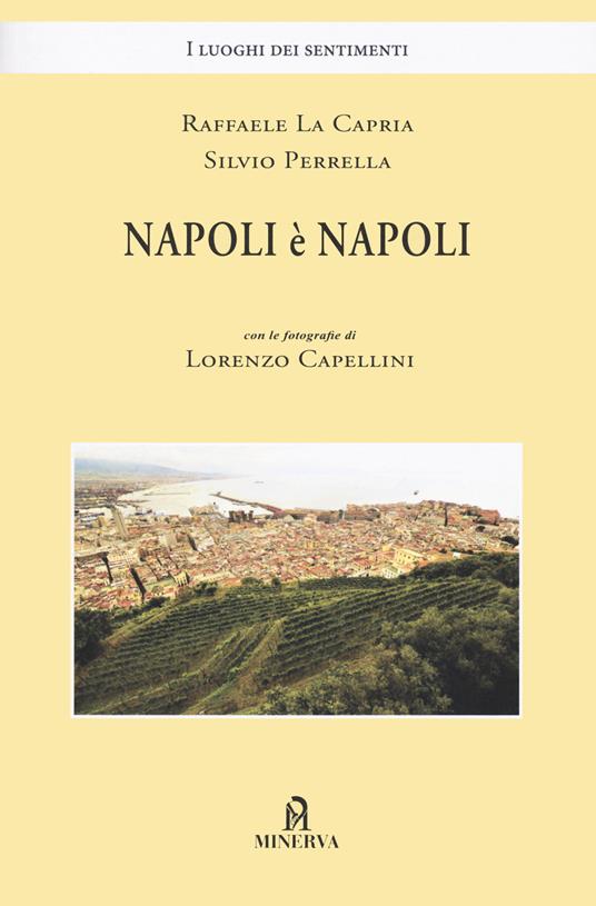 Napoli è Napoli - Raffaele La Capria,Silvio Perrella - copertina