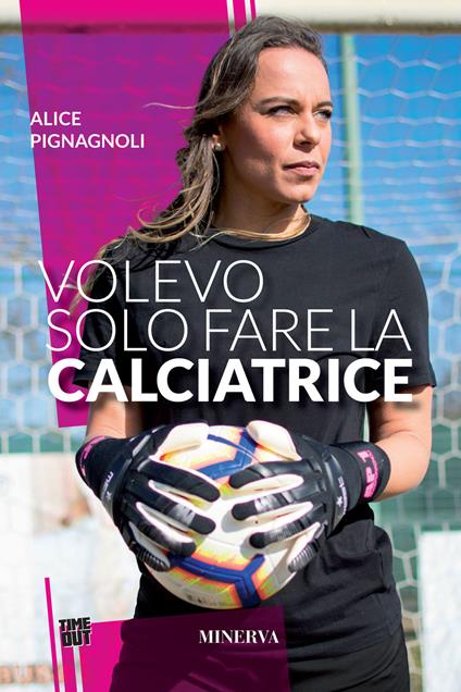 Volevo solo fare la calciatrice - Alice Pignagnoli - copertina