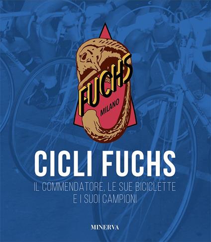 Cicli Fuchs. Il commendatore, le sue biciclette e i suoi campioni - Sergio Giuntini - copertina