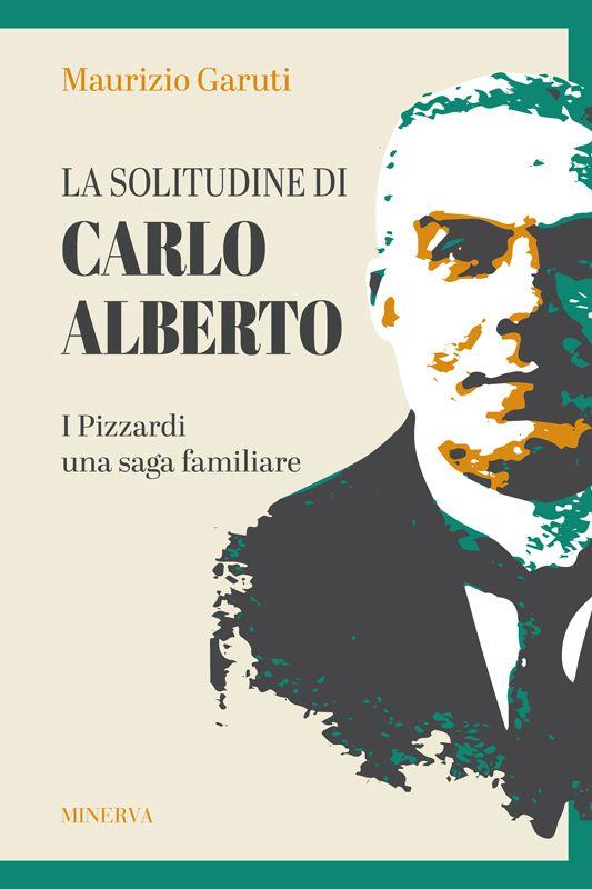 La solitudine di Carlo Alberto. I Pizzardi, una saga familiare - Maurizio Garuti - copertina