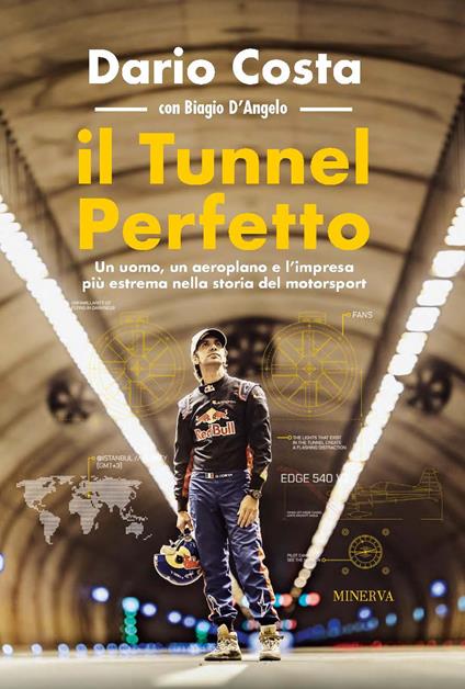 Il tunnel perfetto. Un uomo, un aeroplano e l'impresa più estrema nella storia del motorsport - Dario Costa,Biagio D'Angelo - copertina