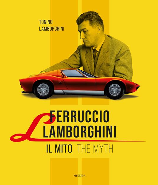 Ferruccio Lamborghini. Il mito-The myth. Ediz. bilingue - Tonino Lamborghini - copertina