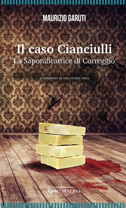 Il caso Cianciulli. La saponificatrice di Correggio - Maurizio Garuti - copertina