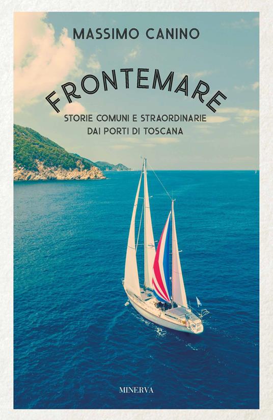 Frontemare. Storie comuni e straordinarie dai porti di Toscana - Massimo Canino - copertina