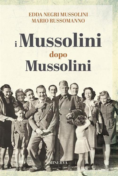 I Mussolini dopo i Mussolini - Edda Negri Mussolini,Mario Russomanno - ebook