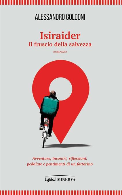 Isiraider. Il fruscio della salvezza. Avventure, incontri, riflessioni, pedalate e pentimenti di un fattorino - Alessandro Goldoni - ebook