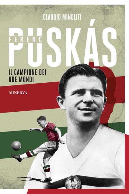 Ferenc Puskás. Il campione dei due mondi - Claudio Minoliti - copertina