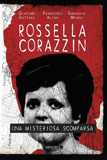 Rossella Corazzin. Una misteriosa scomparsa - Francesco Altan,Giacomo Battara,Emanuele Minca - ebook